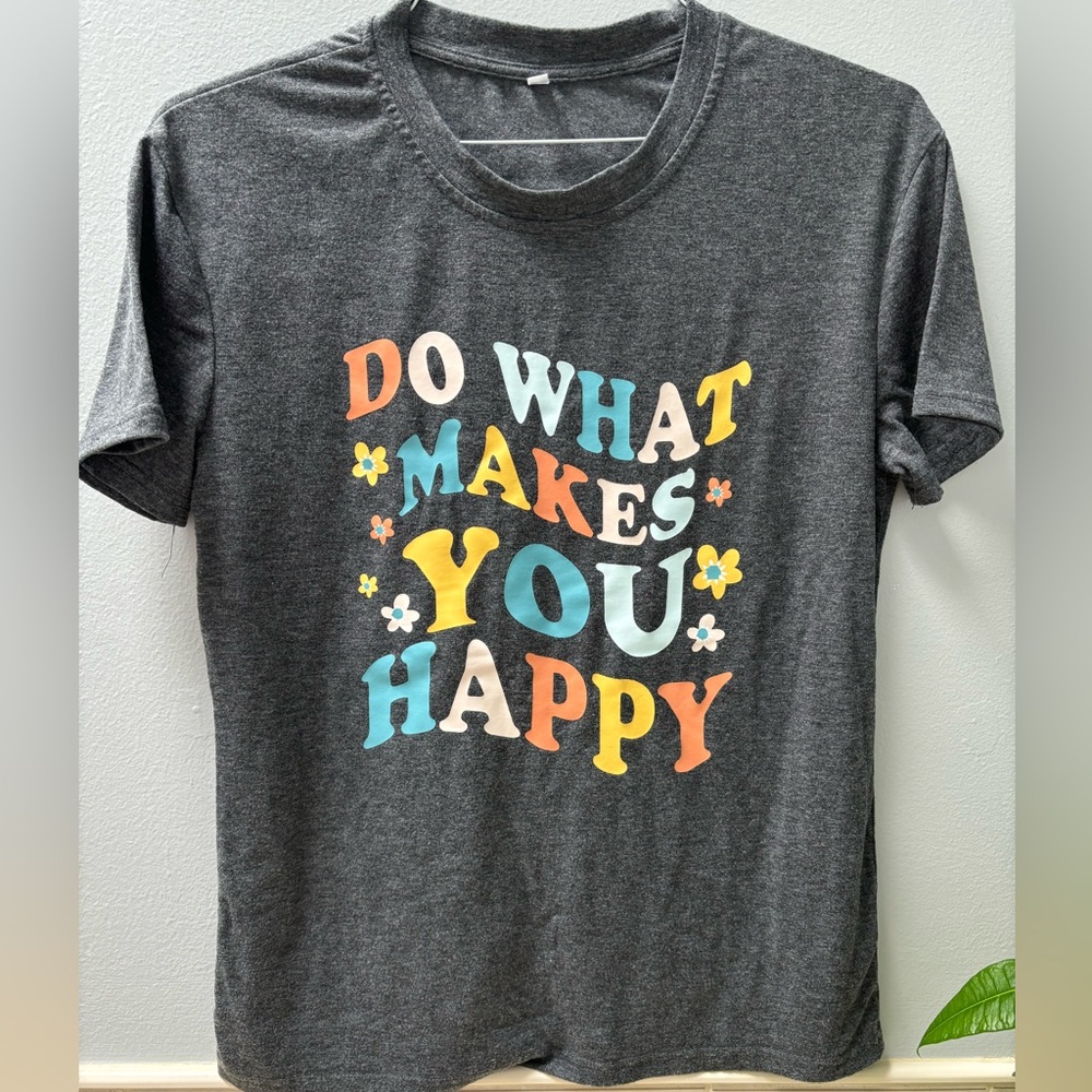 Do What Make You Happy - Colorful T-Shirt Size S-NWOT Short sleeve graphic tee